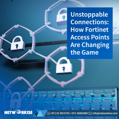 Unstoppable Connections: How Fortinet Access Points Are Changing the Game
