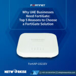 Why UAE Businesses Need FortiGate: Top 5 Reasons to Choose a FortiGate Solution