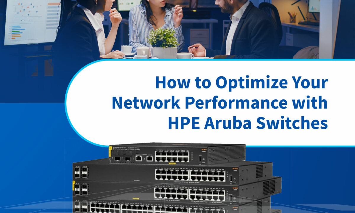 How to Optimize Your Network Performance with HPE Aruba Switches