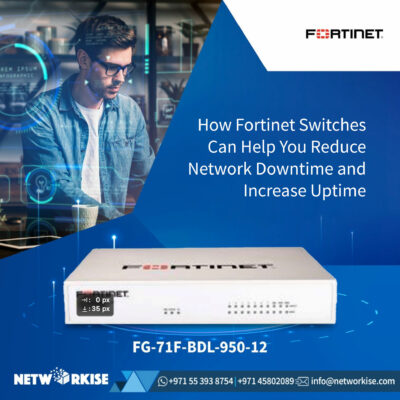 How Fortinet Switches Can Help You Reduce Network Downtime and Increase Uptime