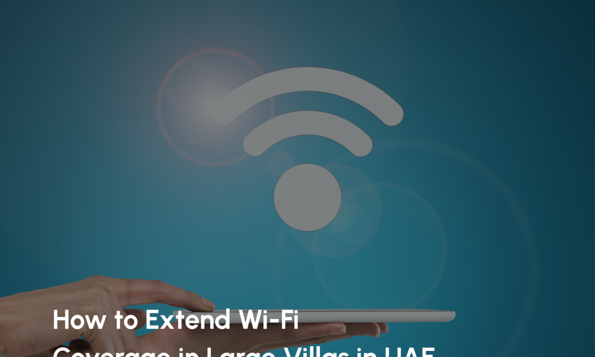 How to Extend Wi-Fi Coverage in Large Villas in UAE (A Practical Guide)