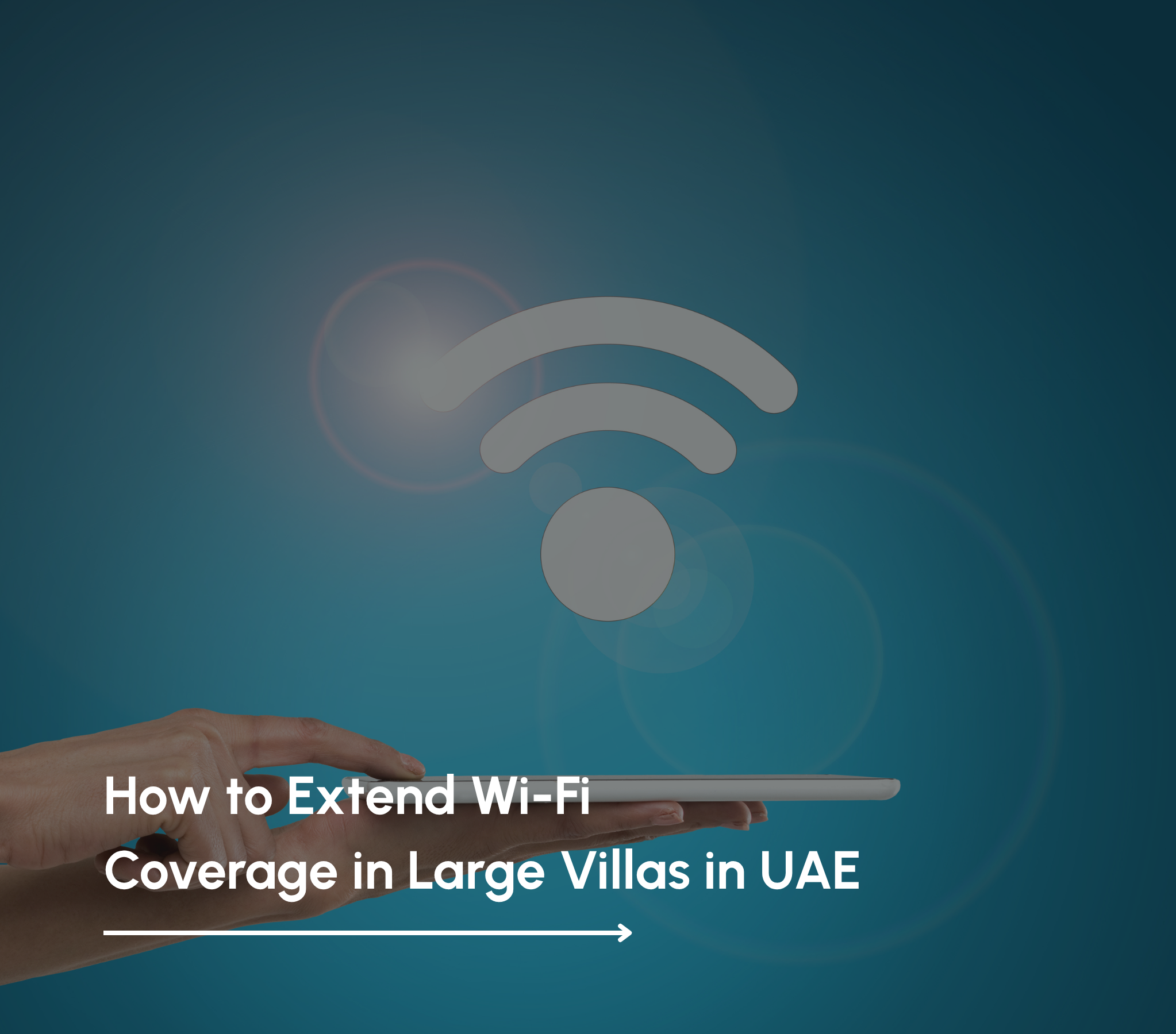 How to Extend Wi-Fi Coverage in Large Villas in UAE (A Practical Guide)