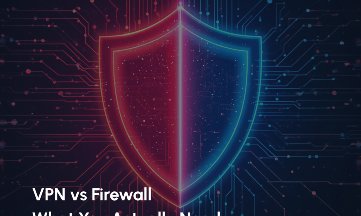 VPN vs Firewall: What You Actually Need