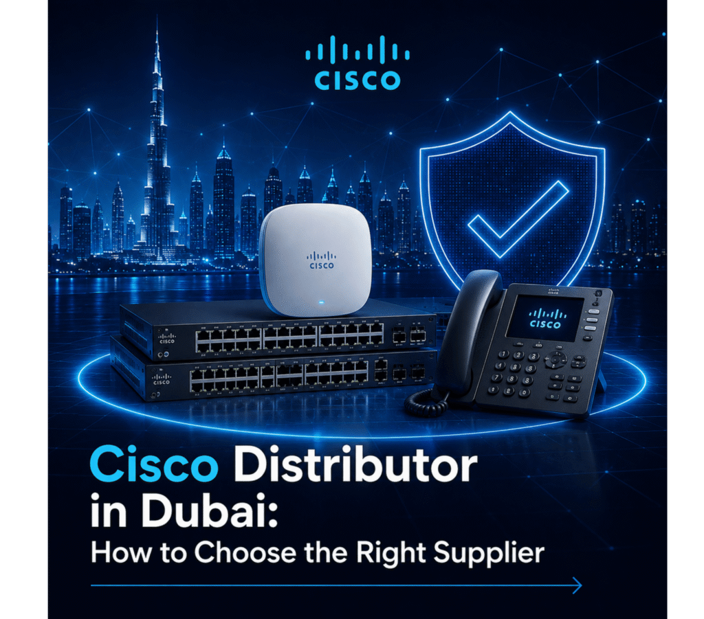 Cisco Distributor in Dubai: How to Choose the Right Supplier