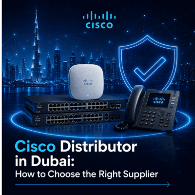 Cisco Distributor in Dubai: How to Choose the Right Supplier