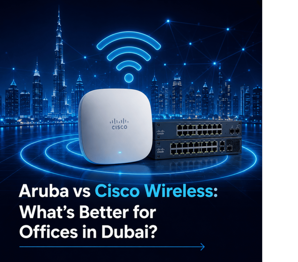 Aruba vs Cisco Wireless: What’s Better for Offices in Dubai?
